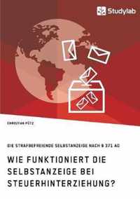 Wie funktioniert die Selbstanzeige bei Steuerhinterziehung? Die strafbefreiende Selbstanzeige nach 371 AO