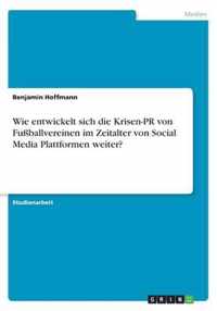 Wie entwickelt sich die Krisen-PR von Fussballvereinen im Zeitalter von Social Media Plattformen weiter?