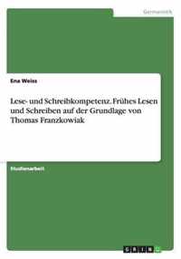 Lese- und Schreibkompetenz. Fruhes Lesen und Schreiben auf der Grundlage von Thomas Franzkowiak