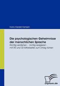 Die psychologischen Geheimnisse der menschlichen Sprache: Richtig verstehen - richtig reagieren - mit TAI und TZI Mitarbeiter zum Erfolg führen