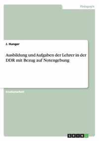 Ausbildung und Aufgaben der Lehrer in der DDR mit Bezug auf Notengebung