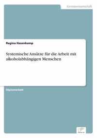 Systemische Ansatze fur die Arbeit mit alkoholabhangigen Menschen