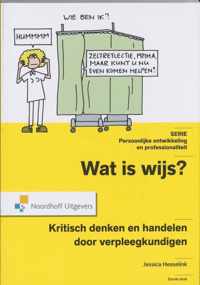 Persoonlijke ontwikkeling en professionaliteit  -   Wat is Wijs? Kritisch handelen en denken door verpleegkundigen