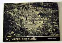 Wij waren nog stadje - Kees Spierings 1965