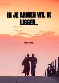 In je armen wil ik liggen.. - Arie Broere - Paperback (9789464180336)