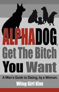 Alphadog, Get the Bitch You Want