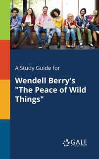 A Study Guide for Wendell Berry's The Peace of Wild Things