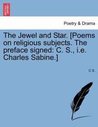 The Jewel and Star. [Poems on Religious Subjects. the Preface Signed