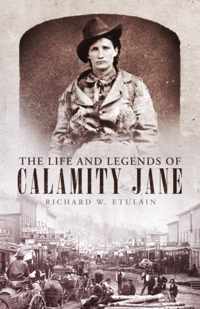 The Life and Legends of Calamity Jane