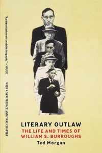 Literary Outlaw: The Life and Times of William S. Burroughs