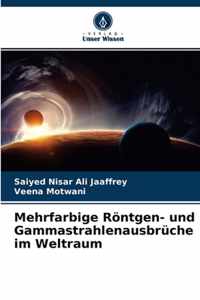 Mehrfarbige Roentgen- und Gammastrahlenausbruche im Weltraum