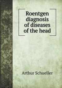 Roentgen diagnosis of diseases of the head