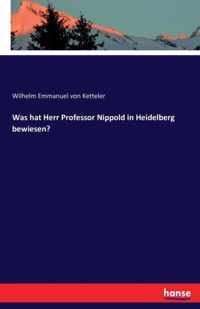 Was hat Herr Professor Nippold in Heidelberg bewiesen?