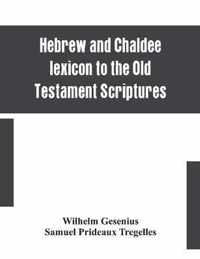 Hebrew and Chaldee lexicon to the Old Testament Scriptures; translated, with additions, and corrections from the author's Thesaurus and other works