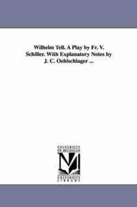 Wilhelm Tell. a Play by Fr. V. Schiller. with Explanatory Notes by J. C. Oehlschlager ...