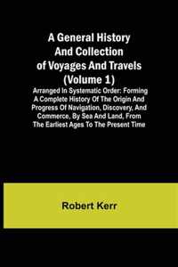 A General History and Collection of Voyages and Travels (Volume 1); Arranged in Systematic Order
