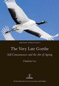 The Very Late Goethe: Self-Consciousness and the Art of Ageing