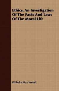 Ethics, An Investigation Of The Facts And Laws Of The Moral Life