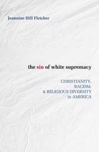 The Sin of White Supremacy: Christianity, Racism, and Religious Diversity in America