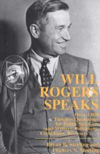 Will Rogers Speaks: Over 1000 Timeless Quotations for Public Speakers and Writers, Politicians, Comedians, Browsers...