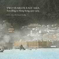 Two Years in East Asia: Travelling in Hong Kong 1907-1909