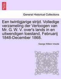 Een Twintigjarige Strijd. Volledige Verzameling Der Vertoogen Van Mr. G. W. V. Over's Lands in En Uitwendigen Toestand, Februarij 1848-December 1868.