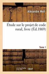 Etude Sur Le Projet de Code Rural, Tome 1