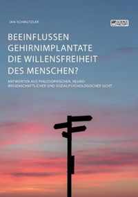 Beeinflussen Gehirnimplantate die Willensfreiheit des Menschen? Antworten aus philosophischer, neurowissenschaftlicher und sozialpsychologischer Sicht