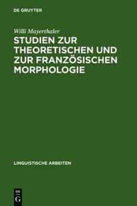 Studien Zur Theoretischen Und Zur Franzoesischen Morphologie