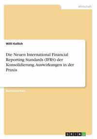 Die Neuen International Financial Reporting Standards (IFRS) der Konsolidierung. Auswirkungen in der Praxis