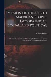 Mission of the North American People, Geographical, Social, and Political [microform]