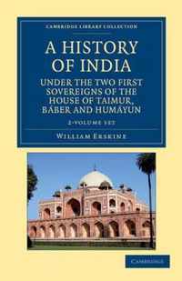 A History Of India Under The Two First Sovereigns Of The House Of Taimur, Baber And Humayun