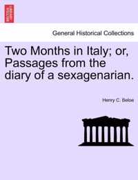 Two Months in Italy; Or, Passages from the Diary of a Sexagenarian.
