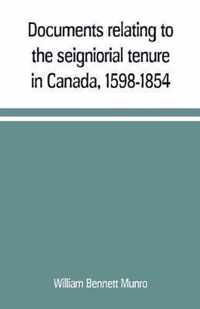 Documents relating to the seigniorial tenure in Canada, 1598-1854