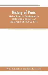 History of Paris, Maine from its Settlement to 1880 with a History of the Grants of 1736 & 1771 Together with Personal Sketches, a Copious Genealogical Register and an Appendix