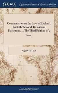 Commentaries on the Laws of England. Book the Second. By William Blackstone, ... The Third Edition. of 4; Volume 4