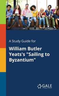 A Study Guide for William Butler Yeats's Sailing to Byzantium