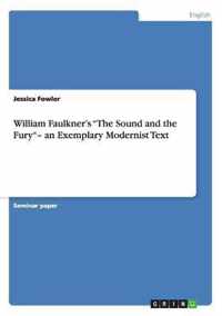 William Faulkner's ''The Sound and the Fury''- an Exemplary Modernist Text