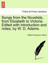 Songs from the Novelists, from Elizabeth to Victoria. Edited with Introduction and Notes, by W. D. Adams.