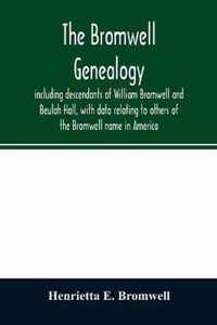 The Bromwell genealogy, including descendants of William Bromwell and Beulah Hall, with data relating to others of the Bromwell name in America; also genealogical records of branches of the allied families of Holmes, Payne, Rice and Leffler