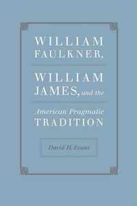 William Faulkner, William James, and the American Pragmatic Tradition