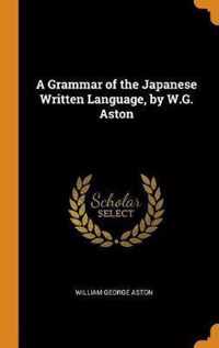 A Grammar of the Japanese Written Language, by W.G. Aston