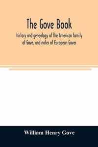 The Gove book; history and genealogy of the American family of Gove, and notes of European Goves