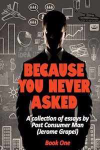 Because You Never Asked (Book One)