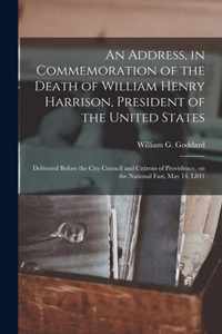 An Address, in Commemoration of the Death of William Henry Harrison, President of the United States