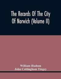 The Records Of The City Of Norwich (Volume Ii)