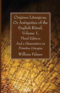 Origines Liturgicae, Or Antiquities of the English Ritual, Volume 1, Third Edition