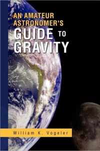 An Amateur Astronomer's Guide to Gravity