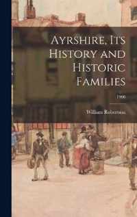 Ayrshire, Its History and Historic Families; 1908