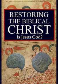 Restoring the Biblical Christ